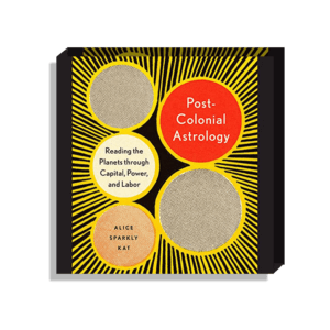 Naomi Shimada selects Post Colonial Astrology by Alice Sparkly Kat
